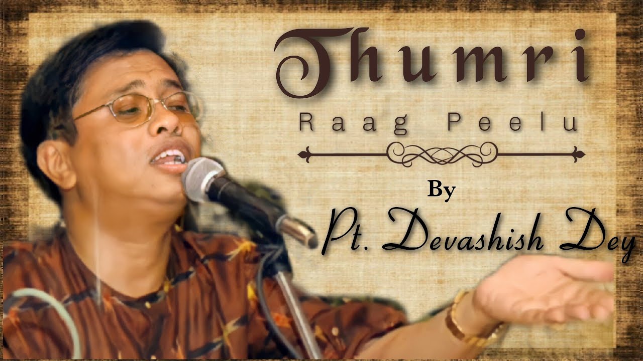 Thumri in Raag Pilu by Pt. Devashish Dey