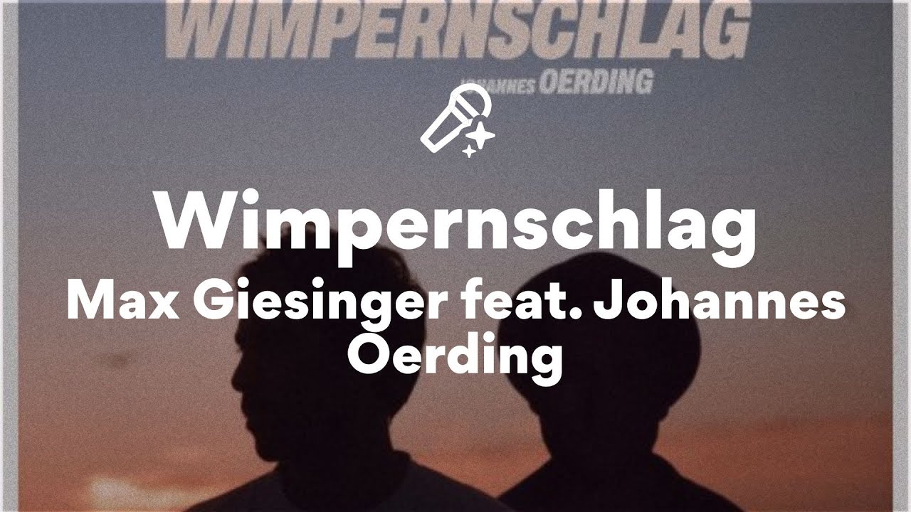 Max Giesinger feat. Johannes Oerding, Wimpernschlag (/Lyrics) Max Giesinger feat. Johannes Oerding, Wimpernschlag (/Lyrics)