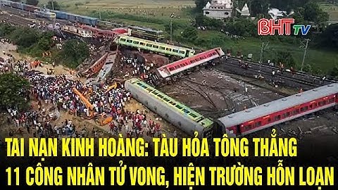 Tai nạn kinh hoàng: Tàu hỏa tông thẳng 11 công nhân tử vong, hiện trường hỗn loạn