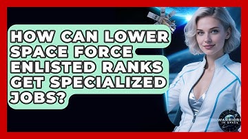 How Can Lower Space Force Enlisted Ranks Get Specialized Jobs? - Warriors In Space