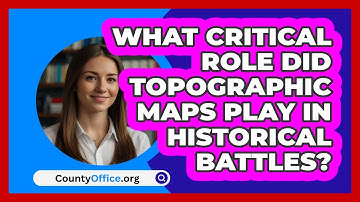What Critical Role Did Topographic Maps Play In Historical Battles? - CountyOffice.org