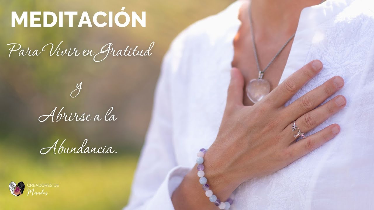 MEDITACIÓN para Vivir en Gratitud para abrirse a la Abundancia - YouTube