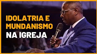 IDOLATRIA e mundanismo na igreja | Pr. Osiel Gomes