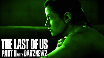 REGRET | The Last of Us Part II with Danz Newz | Part 24