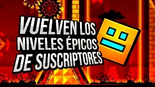 ¡¡ Vuelven Los Niveles Épicos De Suscriptores !! | Geometry Dash