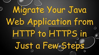 Migrate Your Java Web Application from HTTP to HTTPS in Just a Few Steps