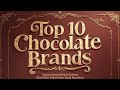 The World's Most Exquisite Chocolate (Top 10 Luxury Chocolate Brands )