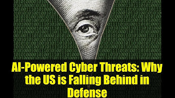 AI-Powered Cyber Threats: Why the US is Falling Behind in Defense