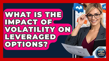 What Is The Impact Of Volatility On Leveraged Options? - Stock and Options Playbook