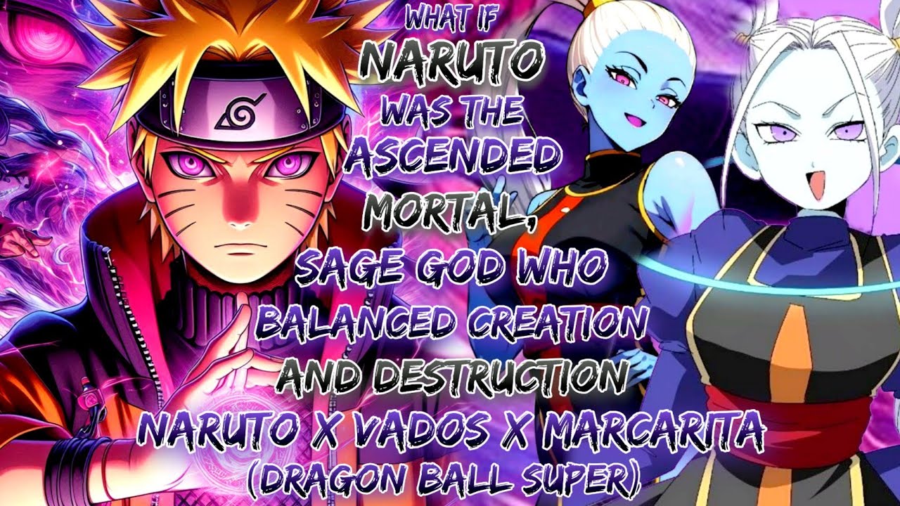 What If Naruto Was Ascended Mortal Sage God Who Balanced Creation Destruction Naruto X Vados 