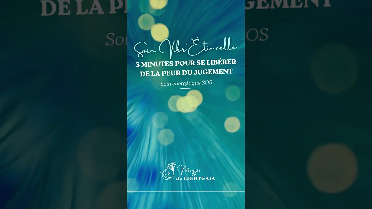 SOIN VIBR'ÉTINCELLE : 3 minutes pour se libérer de la peur du jugement