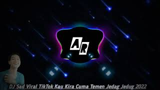 Dj Sad Tiktok Kau Bilang  Cuma Teman Jedag Jedag 2022