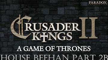 Crusader Kings 2 - Game of Thrones mod - House Beehan - Part 2b