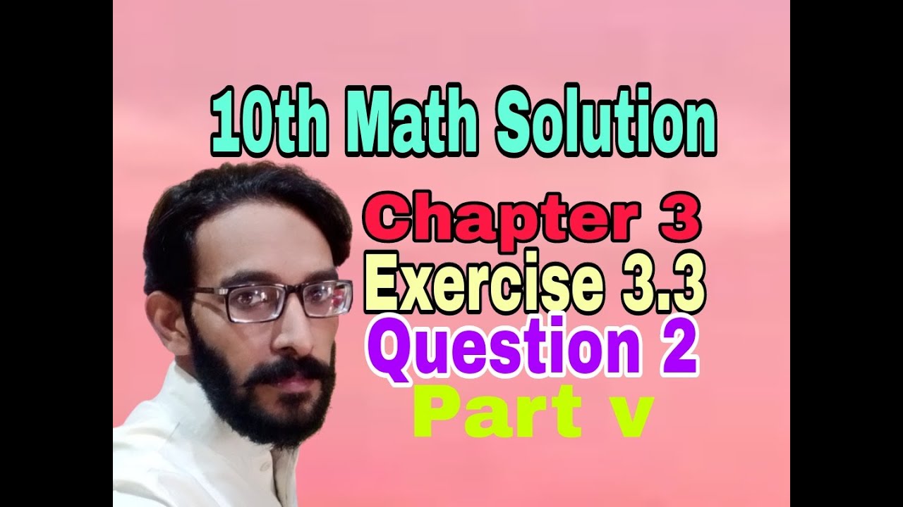 10th Class Math Solution Chapter 3 Exercise 3.3 Question 2 (v) |waheed ...