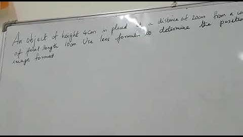 An object of height 4 cm is placed at a distance of 20 cm from convex lens of focal length 10cm.