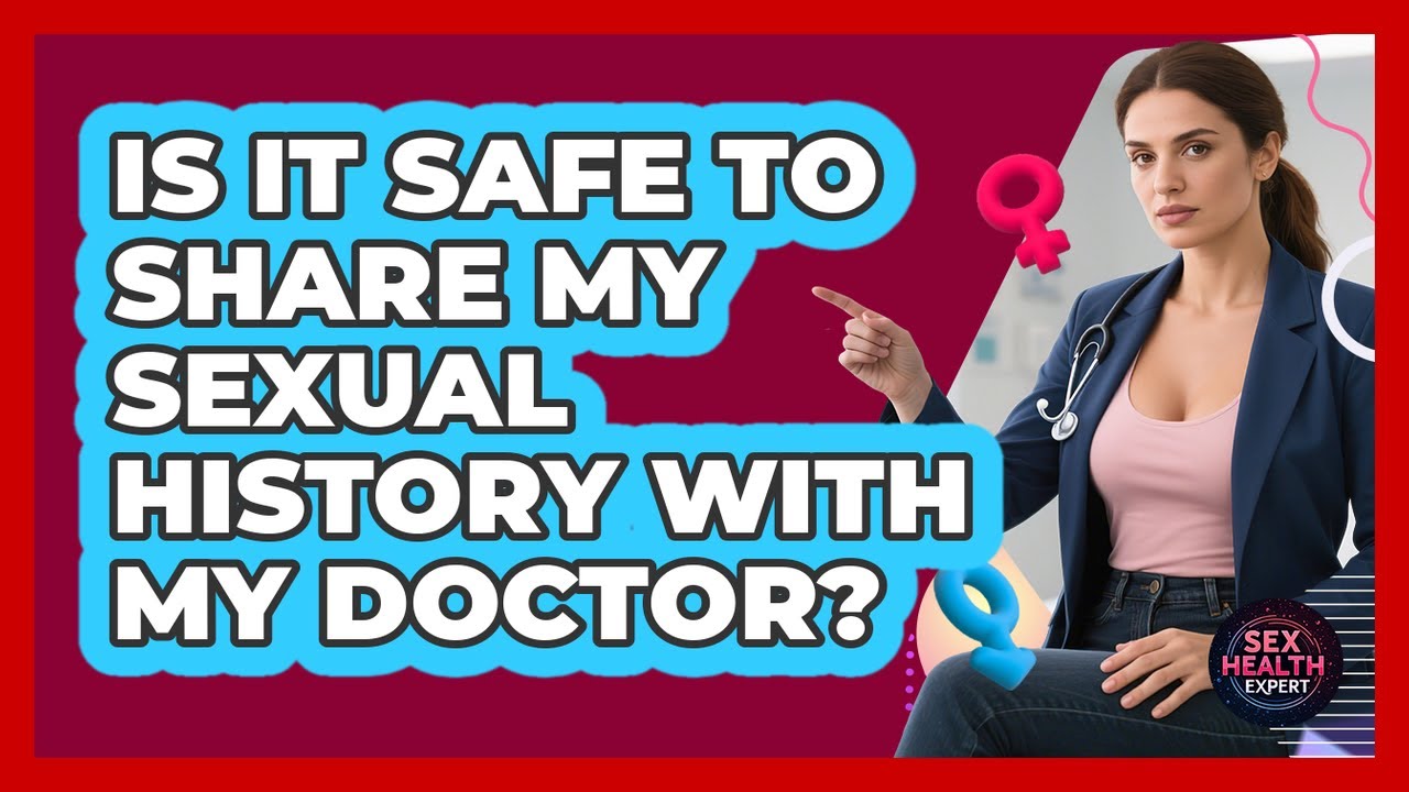 Is It Safe To Share My Sexual History With My Doctor?