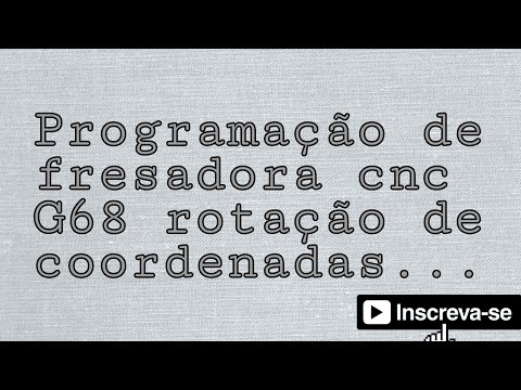 Programação de fresadora CNC, G68 rotação de coordenadas exemplo passo a passo, simplificado...