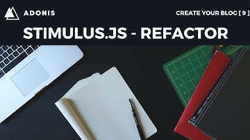 AdonisJS Tutorial - Stimulus JS Refactor - Create Your Blog [9] (2018)