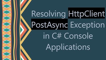 Resolving HttpClient PostAsync Exception in C#  Console Applications