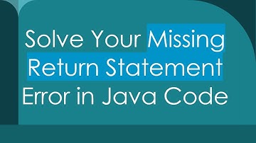 Solve Your Missing Return Statement Error in Java Code