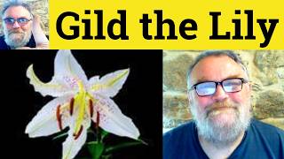 🔵 Gild the Lily Meaning - Gild the Lily Defined - Gild the Lily Definition - Gild the Lily Examples