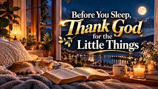 Before You Sleep, Thank God for the Little Things | A Beautiful Evening Prayer