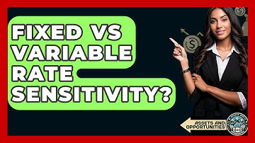 Fixed Vs Variable Rate Sensitivity? - AssetsandOpportunity.org