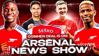 Transfer News Show: Osimhen keen on Arsenal transfer| Kai Havertz speaks! | Johan Bakayoko deal