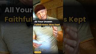 All Your Unseen Faithfulness Was Keptt