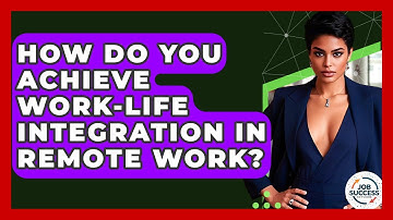 How Do You Achieve Work-life Integration In Remote Work? - Job Success Network