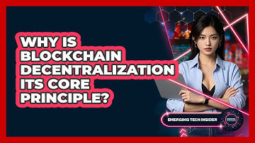 Why Is Blockchain Decentralization Its Core Principle? - Emerging Tech Insider