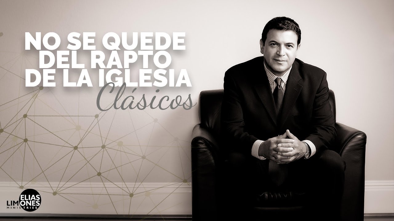 No Se Quede del Rapto de la Iglesia - Rev. Elias Limones
