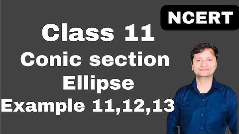 Ellipse I example 11,12,13 I class 11 I conic sections I ncert