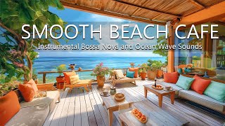 Stress Relief Beach Cafe - Instrumental Bossa Nova and Ocean Wave Sounds Relaxing Calming Ambience
