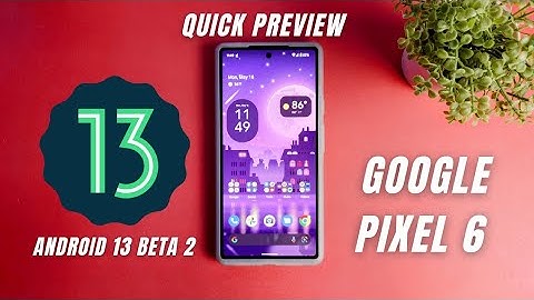 Android 13 Beta 2 Preview Pixel 6
