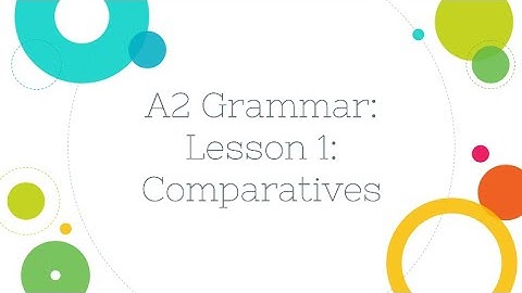 A2 Grammar: Lesson 1: Comparatives