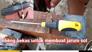 Obeng bekas untuk membuat jarum sol yg kuat dan tajam