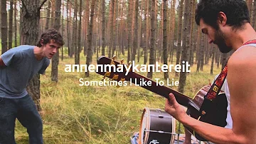 Sometimes I Like To Lie - AnnenMayKantereit