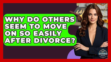 Why Do Others Seem To Move On So Easily After Divorce? - Get Divorce Answers