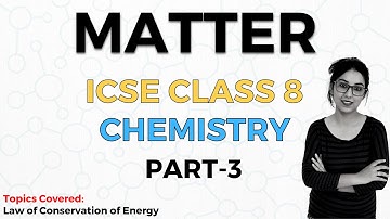 Matter | ICSE Class 8 Chemistry | Part 3