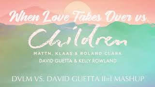 Children vs. When Love Takes Over (DVLM vs. David Guetta II=I Mashup) [DJGriffon Remake]