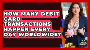 How Many Debit Card Transactions Happen Every Day Worldwide? - Latino Finance Experts