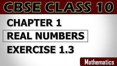 Class 10 Maths | Chapter-1 Real Numbers Ex-1.3 | NCERT Solutions