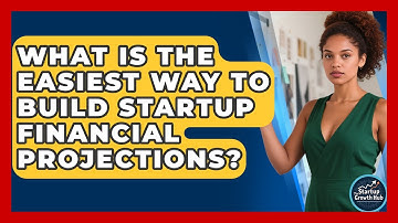What Is The Easiest Way To Build Startup Financial Projections? - The Startup Growth Hub