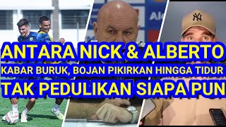 Antara Nick   Alberto Kabar Buruk Bojan Pikirkan Sdanai Tidur Tak Peduli Siapa Punpersib