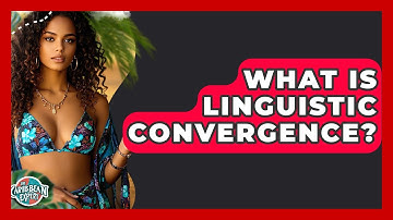 What Is Linguistic Convergence? - The Caribbean Expert