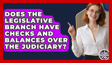 Does the Legislative Branch Have Checks and Balances Over the Judiciary?