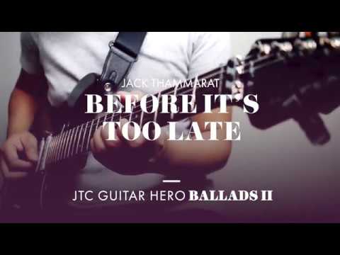 Jack Thammarat Before It S Too Late JTC Guitar Hero Ballads 2