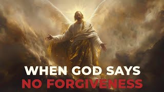 When God Says “No Forgiveness”: A Sobering Truth for Every Soul— Inspirational Sermon