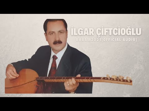 İlgar Çiftcioğlu-Babam-2021[Official Audio]